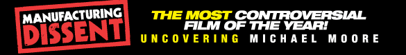 Manufacturing Dissent - Uncovering Michael Moore